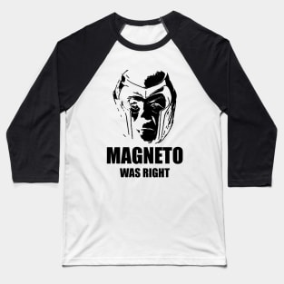 Legendary magneto was right Baseball T-Shirt